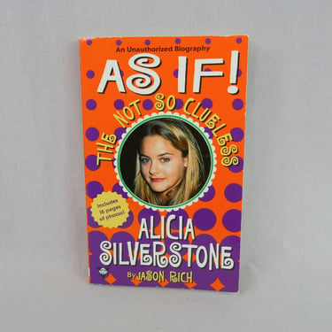 As If! The Not So Clueless Alicia Silverstone (1997) by Jason Rich - Unauthorized Biography w/ Photos 
