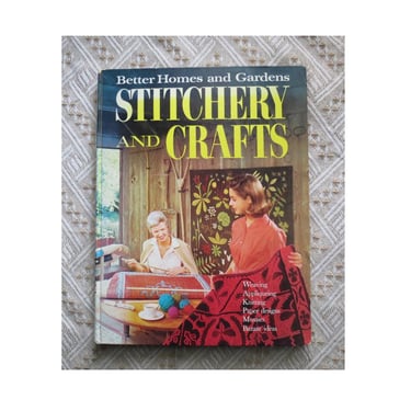 Better Homes and Gardens Stitchery and Crafts - Hardcover Book - 1972 Edition - Weaving Knitting Mosaics Crewel - MCM Crafting Guide 