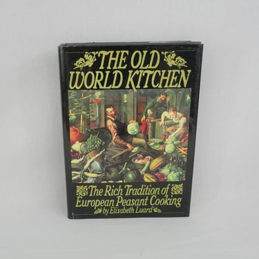The Old World Kitchen (1987) by Elisabeth Luard - Rich Tradition of European Peasant Cooking - Vintage 1980s - Hardcover Cookbook Cook Book 