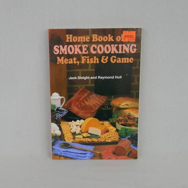 Home Book of Smoke Cooking Meat, Fish & Game (1971) by Jack Sleight and Raymond Hull - Recent Printing of Vintage Cookbook Cook Book 