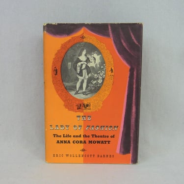 The Lady of Fashion: The Life and the Theatre of Anna Cora Mowatt (1954) by Eric Wollencott Barnes - Vintage Theater Stage History Book 