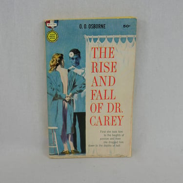 The Rise and Fall of Dr. Carey (1958) by O O Osborne - Pulp Hardboiled Romance - about a doctor who sleeps around - Vintage 1950s Book 