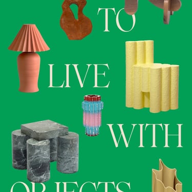 &quot;How to Live with Objects: A Guide to More Meaningful Interiors&quot;