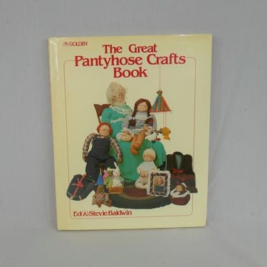 The Great Pantyhose Crafts Book (1982) by Ed and Stevie Baldwin - Creepy Pantyhose Dolls - Golden - Vintage 1980s Craft Book 