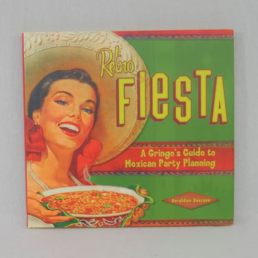 Retro Fiesta (2005) by Geraldine Duncann - A Gringo's Guide to Mexican Party Planning - Collectors Press Retro Series 