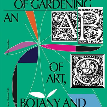 On the Necessity of Gardening: An ABC of Art, Botany and Cultivation