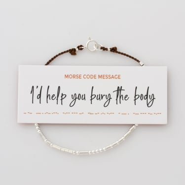 I'd Help You Bury The Body Silk Morse Code Bracelet, Best Friend Gift, Birthday Gift For Friend, Sister Gift, 14k Gold Fill, Sterling Silver 