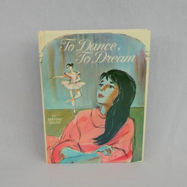 To Dance, To Dream (1965) by Maxine Drury - Ballet Dancers - Whitman Real Life Stories - Hardcover - Vintage 1960s Children's Book 