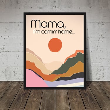 Fine art print | Wall Decor | Giclée | 8 x 10 |  Mama I'm Comin Home 