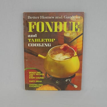 Fondue and Tabletop Cooking (1970) by Better Homes and Gardens - Menus Tasty Recipes Party Ideas - Vintage 1970s Cookbook Cook Book 