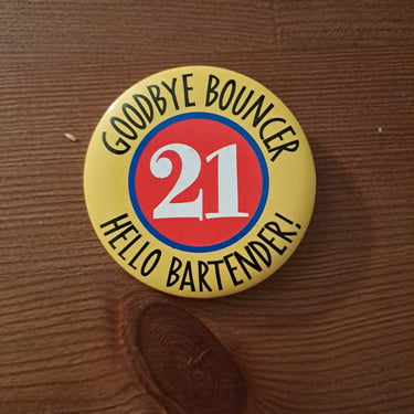 Vintage 90s 21st Birthday Pinback Button - "Goodbye Bouncer Hello Bartender" 
