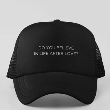 Do You Believe in Life After Love Trucker Hat