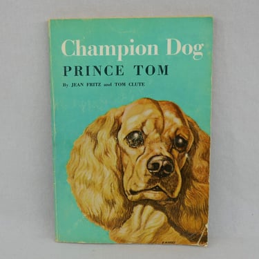 Champion Dog, Prince Tom (1958) by Jean Fritz and Tom Clute - The true story of an award winning cocker spaniel - Vintage Children's Book 
