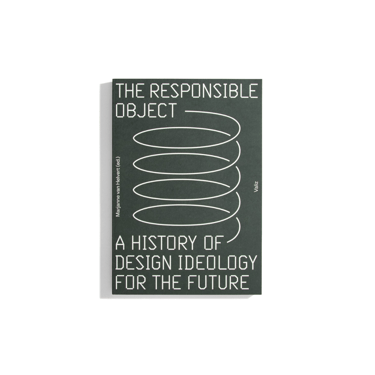 the responsible object: a history of design ideology for the future