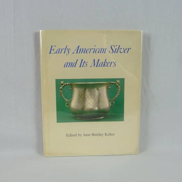 1979 Early American Silver and Its Makers by Jane Bentley Kolter - Vintage 1970s Silver Collectors Book - Antiques Book 