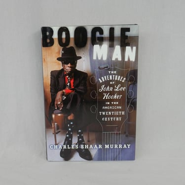 Boogie Man, The Adventures of John Lee Hooker in the American Twentieth Century (2000) by Charles Shaar Murray - Vintage Blues Music Book 