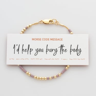 I'd Help You Bury The Body Morse Code Bracelet in 14K Gold filled or Sterling Silver, Hidden Message Bracelet for Best Friend 