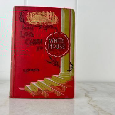 Antique  Book, "Log Cabin to White House", President James Garfield biography by W. M. Thayer 1880s lllustrated hardcover, collectible, gift 