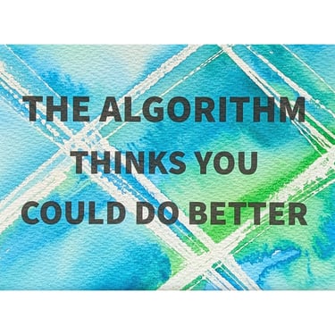 Algorithm Series 100: The Algorithm Thinks You Could Do Better 