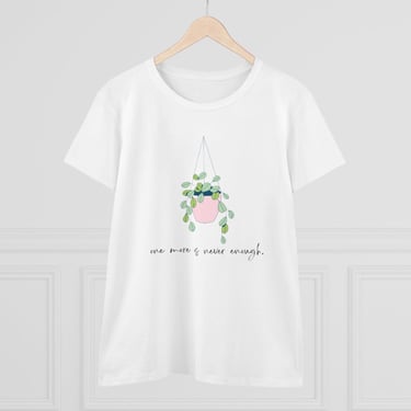 One More Is Never Enough PLANT Tshirt - Plant Lover Tshirt - Houseplant Tshirt - Fun Tshirt for Plant Lover - House Plant Obsession 