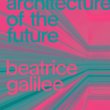 Radical Architecture of the Future | Beatrice Galilee