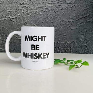 Might be Whiskey New Mug