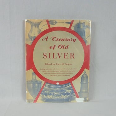 A Treasury of Old Silver (1947) - American Canadian English & Other European by Kurt M Semon - Vintage 1940s Silversmiths Book 