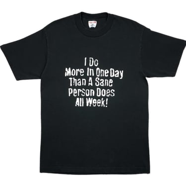 Vintage 90s “I Do More in One Day, Than a Sane Person Does All Week!” Funny Slogan/Phrase Graphic T-Shirt Size Medium 