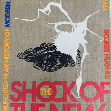 The Shock of the New: The 100 Year History of Modern Art by Robert Hughes, 1st Hardcover Ed, 1980 