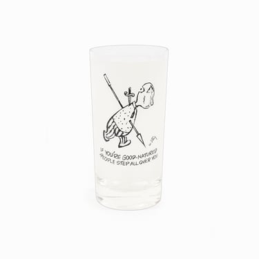 William Steig Drinking Glass High Ball Tumbler "If You Are Good-Natured People Step All Over You" 