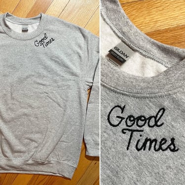 Vintage style gray hand embroidered chain stitch ‘Good Times’ crewneck unisex sweatshirt - S-XL 
