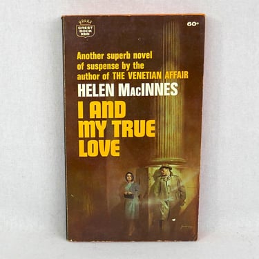I and My True Love (1965) by Helen MacInnes - Novel of Suspense, Love, Intrigue, and Espionage - Vintage Spy Thriller Book 