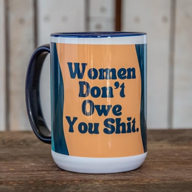 The LARGE Coffee Cup | Hand printed original artwork mugs | Women Don't Owe You Shit 