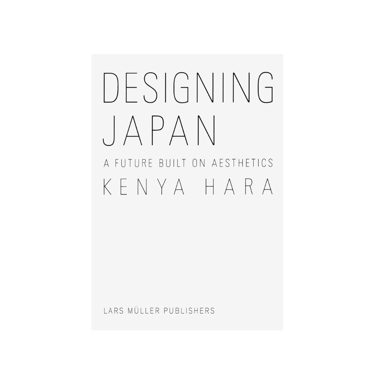 kenya hara: designing japan: a future built on aesthetics