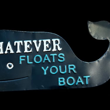 Whatever Floats Your Boat Whale Sign