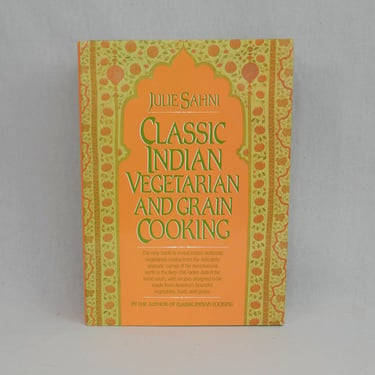 Classic Indian Vegetarian and Grain Cooking (1985) by Julie Sahni - Recipes Vegetables Fruits Grains - Cook Book Cookbook 