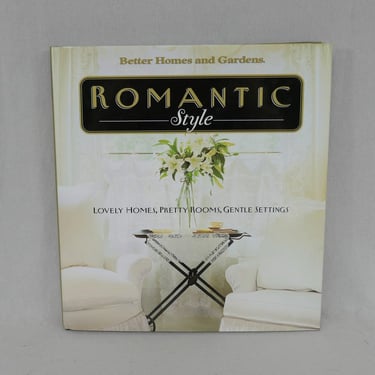 Romantic Style (2002) by Better Homes and Gardens - Lovely Homes Pretty Rooms Gentle Settings - Vintage Interior Decorating Ideas Book 