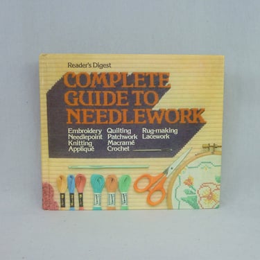 Reader's Digest Complete Guide to Needlework (1979) - Knitting Quilting Embroidery Lacework Macrame Crochet Needlepoint - Vintage Craft Book 