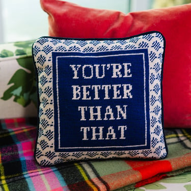 You're Better Than That Needlepoint Pillow