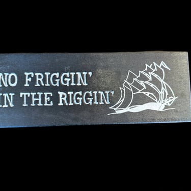 "No Friggin' in the Riggin'" Sign