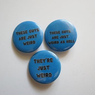 These Guys Are Just Weird as Hell Button - 1.25" Funny Novelty Pinback Buttons 