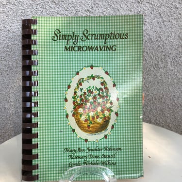 Vintage 1982 Simply Scrumptious Microwaving cookbook by Robinson , Stancil, Wilkins paperback 