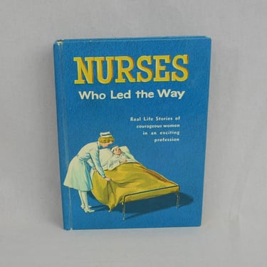Nurses Who Led the Way (1961) - Real Life Stories of Courageous Women - Hardcover - Vintage 1960s Children's Book 