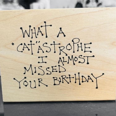 Like New Circa 1990s by Judith "What A "CAT" Astrophe I Almost Missed Your Birthday" Phrase _Rubber Stamp _Wood Mounted by LeChalet