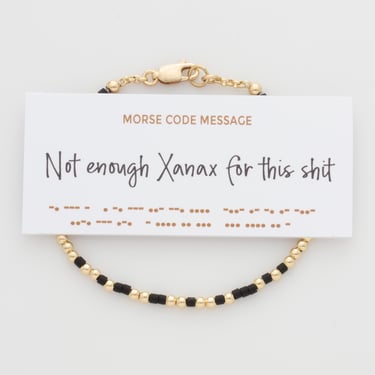 Not Enough Xanax For This Shit Morse Code Bracelet in 14K Gold filled or Sterling Silver, Funny Hidden Message Bracelet 