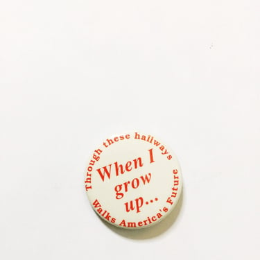 Vintage When I Grow Up Pin back Button  Through These Hallways Walks America's Future  Pinback Education Teacher Pin 