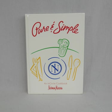 Pure & Simple (1991) - An InCircle Cookbook - Recipes from Neiman Marcus Customers - Vintage 1990s 