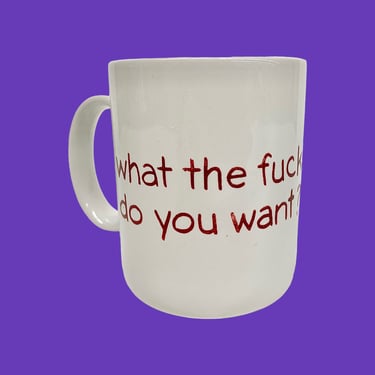 Vintage Novelty Coffee Mug Retro 1990s Contempoary + What the Fuck Do You Want + White + Ceramic + Red Letters + Adult Humor + Kitchen Drink 