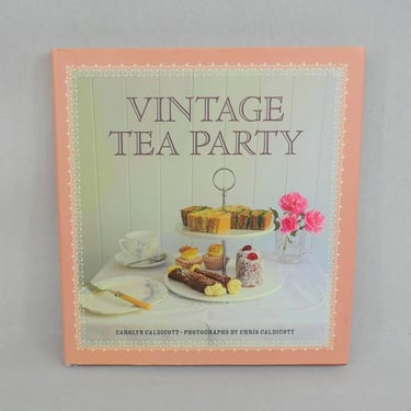 Vintage Tea Party (2012) by Carolyn Caldicott - Recipes for Finger Sandwiches Jams Cakes Desserts - Vintage Cookbook Cook Book 