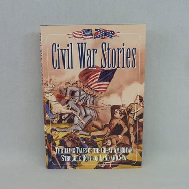 Civil War Stories (1881) - Thrilling Tales of the Great American Struggle Both Land and Sea - US Civil War History Book 